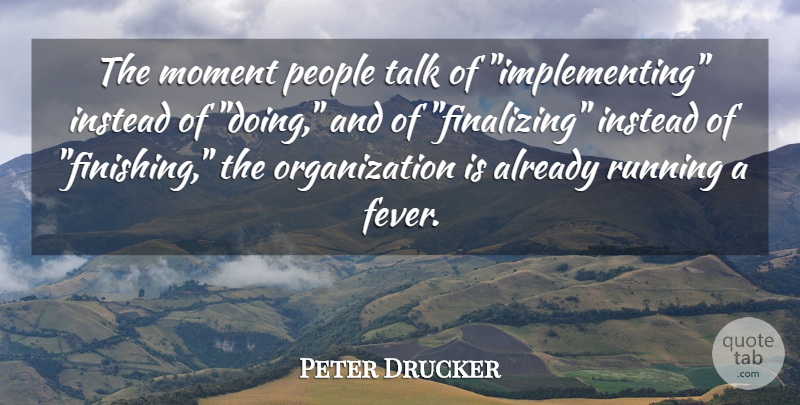 Peter Drucker Quote About Running, Organization, People: The Moment People Talk Of...