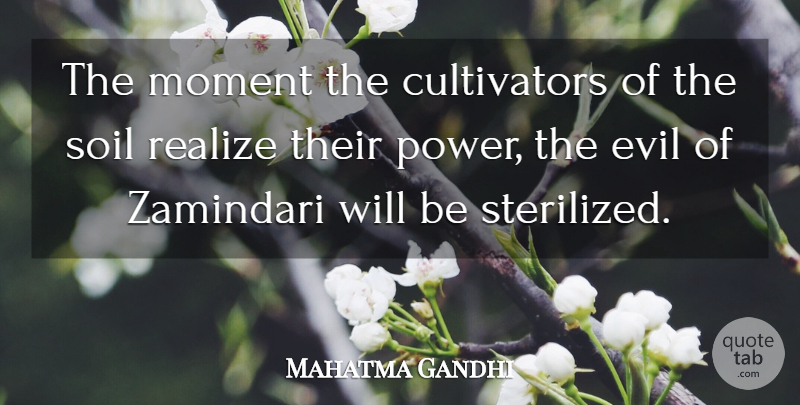 Mahatma Gandhi Quote About Power, Evil, Soil: The Moment The Cultivators Of...