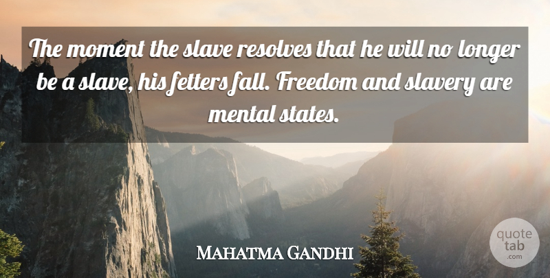 Mahatma Gandhi Quote About Fall, Slavery, Moments: The Moment The Slave Resolves...
