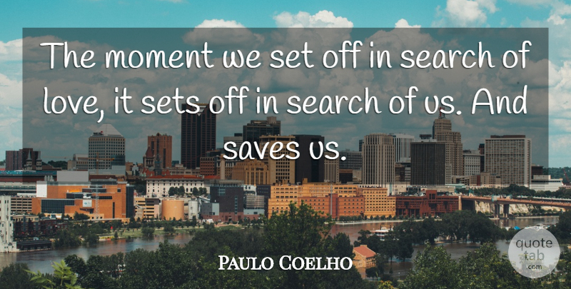 Paulo Coelho Quote About Life, Moments, Searching For Love: The Moment We Set Off...
