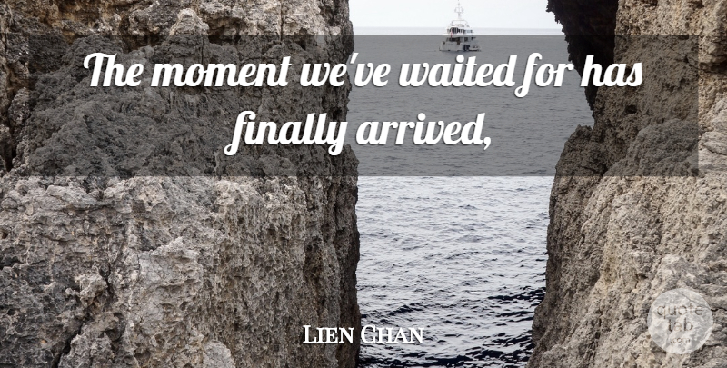 Lien Chan Quote About Finally, Moment, Waited: The Moment Weve Waited For...