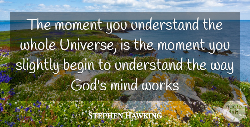 Stephen Hawking Quote About Mind, Way, Moments: The Moment You Understand The...