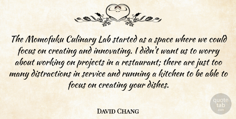 David Chang Quote About Creating, Culinary, Kitchen, Lab, Projects: The Momofuku Culinary Lab Started...