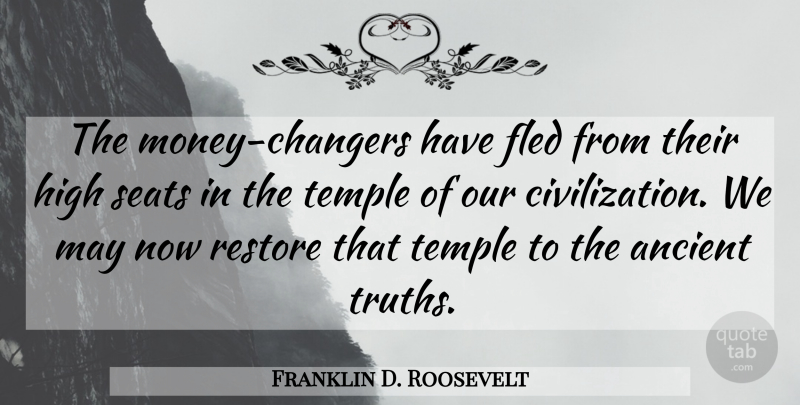 Franklin D. Roosevelt Quote About Civilization, May, Temples: The Money Changers Have Fled...