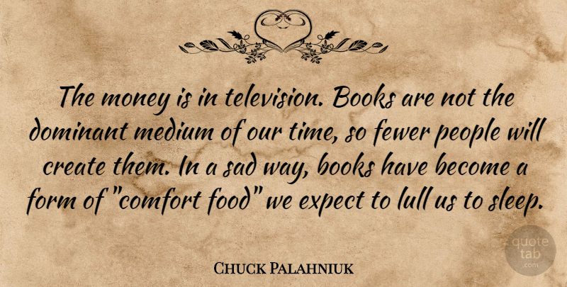 Chuck Palahniuk Quote About Book, Sleep, People: The Money Is In Television...