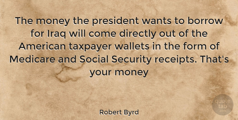 Robert Byrd Quote About Iraq, President, Want: The Money The President Wants...