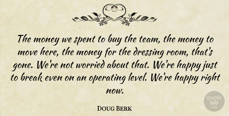 Doug Berk Quote About Break, Buy, Dressing, Happy, Money: The Money We Spent To...