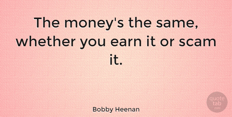 Bobby Heenan Quote About Scams: The Moneys The Same Whether...