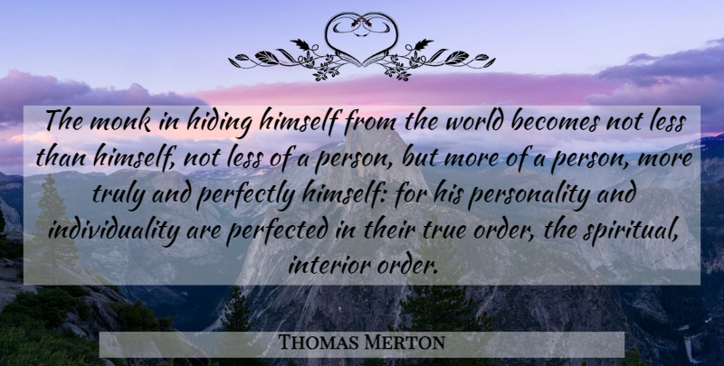 Thomas Merton Quote About Spiritual, Order, Personality: The Monk In Hiding Himself...