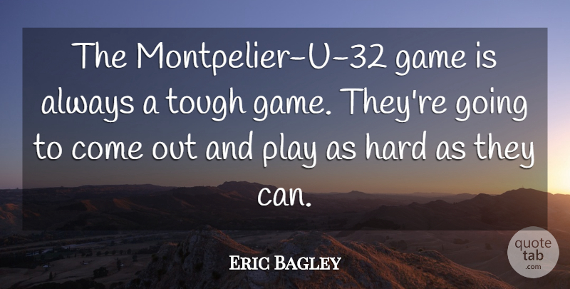 Eric Bagley Quote About Game, Hard, Tough: The Montpelier U 32 Game...