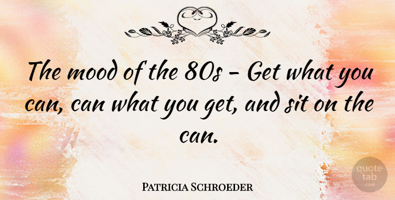 Patricia Schroeder Quote About Mood, 80s: The Mood Of The 80s...