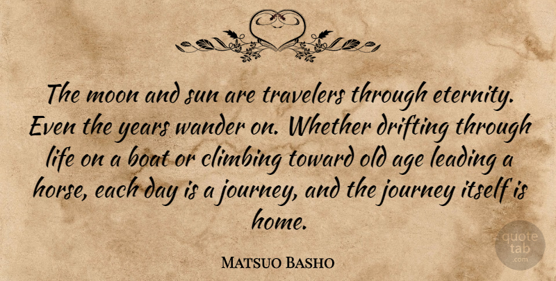 Matsuo Basho Quote About Horse, Home, Moon: The Moon And Sun Are...