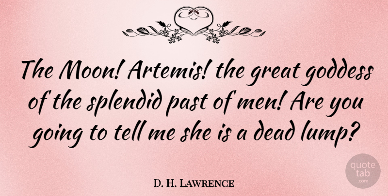D. H. Lawrence Quote About Past, Moon, Men: The Moon Artemis The Great...