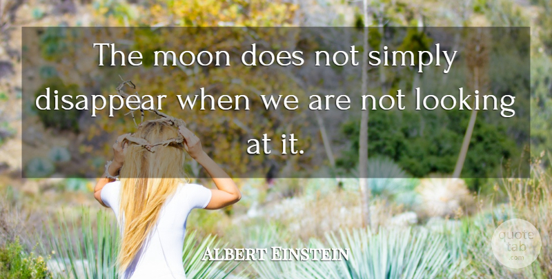 Albert Einstein Quote About Moon, Doe, Disappear: The Moon Does Not Simply...