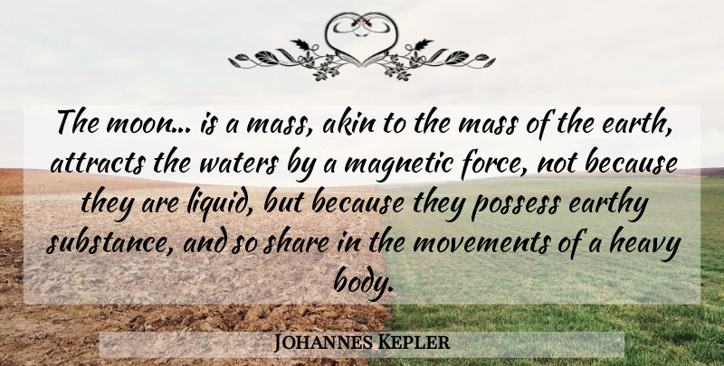 Johannes Kepler Quote About Moon, Water, Movement: The Moon Is A Mass...