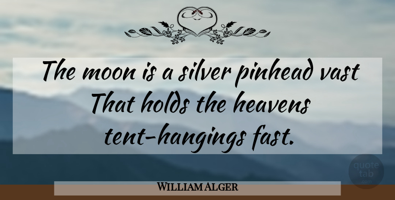 William Alger Quote About Heavens, Holds, Moon, Silver, Vast: The Moon Is A Silver...