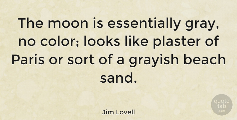 Jim Lovell Quote About Looks, Paris, Sort: The Moon Is Essentially Gray...