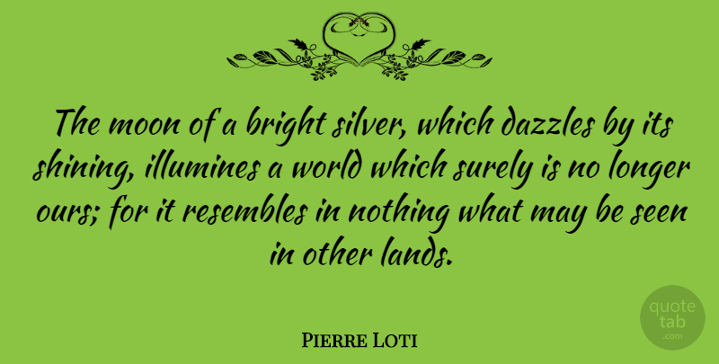 Pierre Loti Quote About Moon, Land, Shining: The Moon Of A Bright...