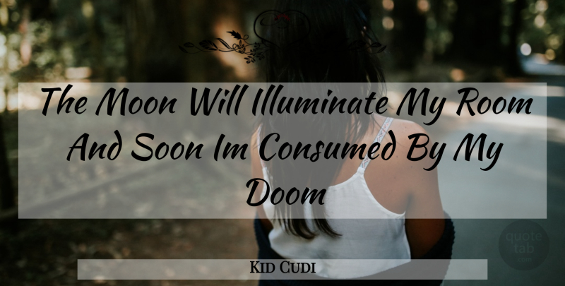 Kid Cudi Quote About Moon, Rooms, Doom: The Moon Will Illuminate My...
