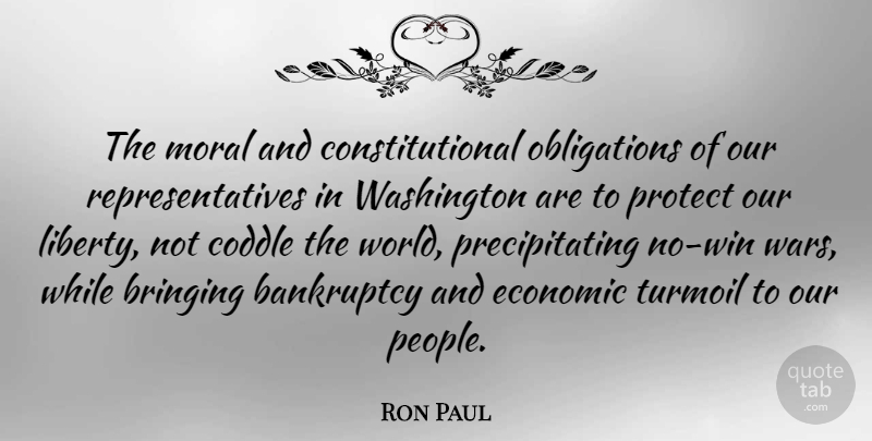 Ron Paul Quote About Peace, Money, War: The Moral And Constitutional Obligations...
