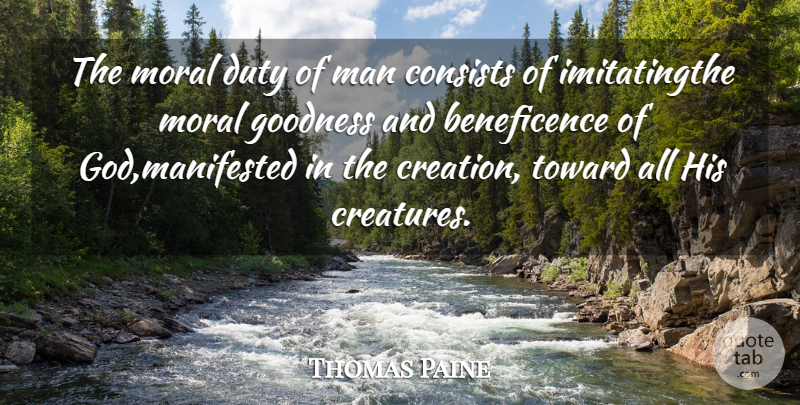 Thomas Paine Quote About Men, Moral Goodness, Vegetarian: The Moral Duty Of Man...