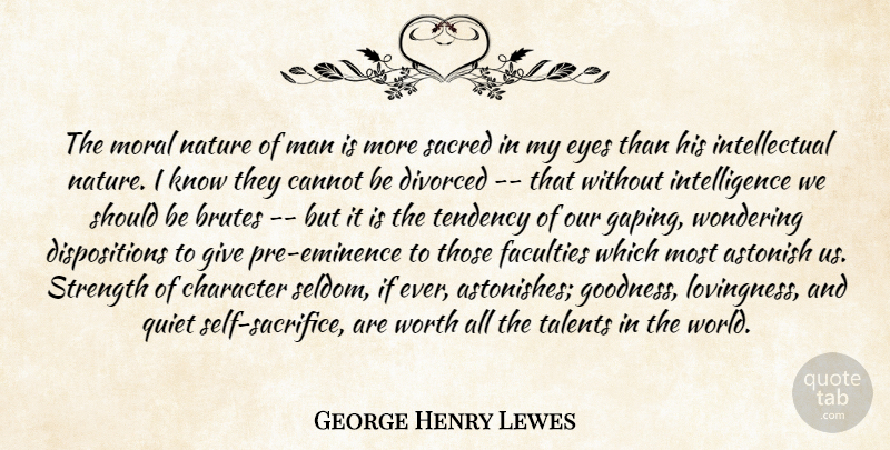 George Henry Lewes Quote About Character, Eye, Sacrifice: The Moral Nature Of Man...