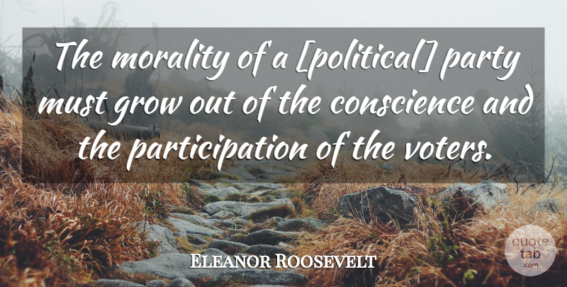 Eleanor Roosevelt Quote About Party, Political, Voters: The Morality Of A Political...