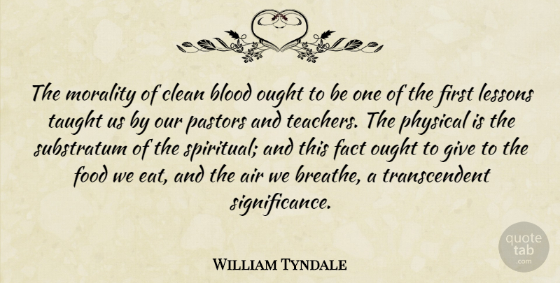 William Tyndale Quote About Spiritual, Teacher, Air: The Morality Of Clean Blood...