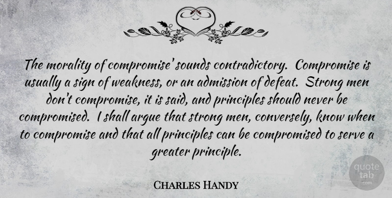 Charles Handy Quote About Strong, Business, Men: The Morality Of Compromise Sounds...