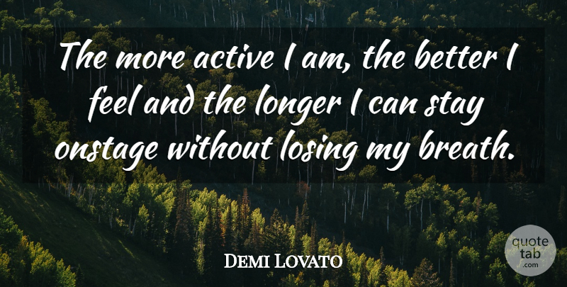 Demi Lovato Quote About Losing, Feels, Active: The More Active I Am...