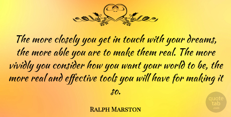 Ralph Marston Quote About Closely, Consider, Dreams, Effective: The More Closely You Get...