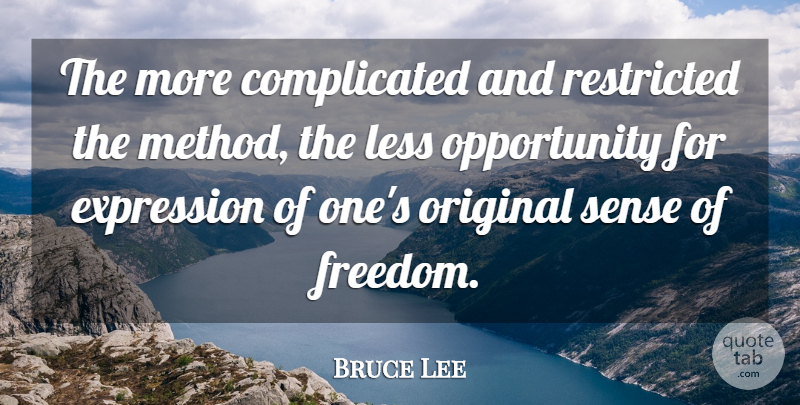 Bruce Lee Quote About Art, Opportunity, Expression: The More Complicated And Restricted...