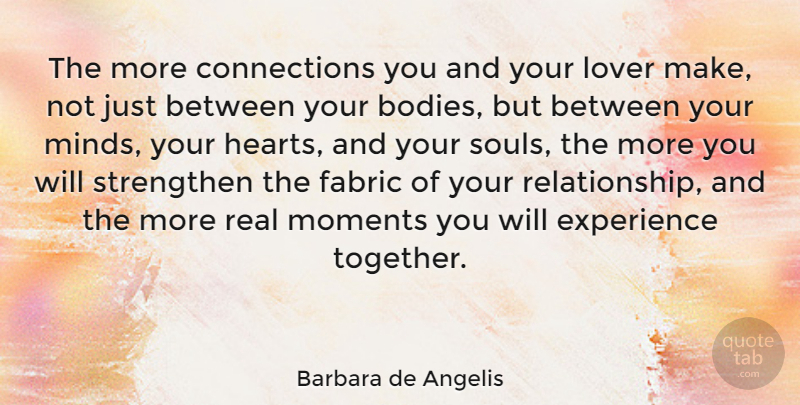 Barbara de Angelis Quote About Relationship, Real, Heart: The More Connections You And...