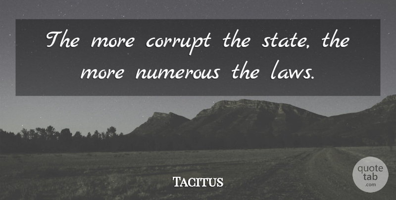 Tacitus Quote About Peace, Freedom, War: The More Corrupt The State...