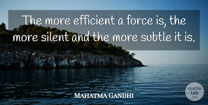 Mahatma Gandhi Quote About Spirituality, Silent, Force: The More Efficient A Force...