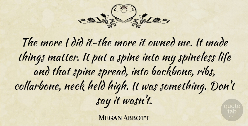 Megan Abbott Quote About Empowerment, Matter, Necks: The More I Did It...
