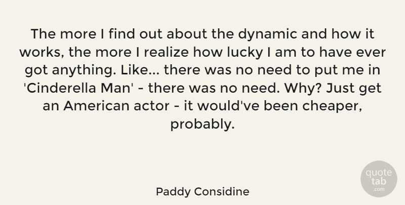 Paddy Considine Quote About undefined: The More I Find Out...