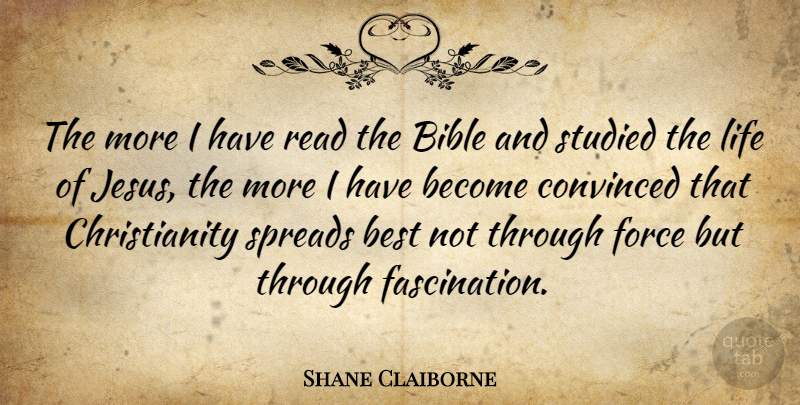 Shane Claiborne Quote About Jesus, Fascination, Christianity: The More I Have Read...