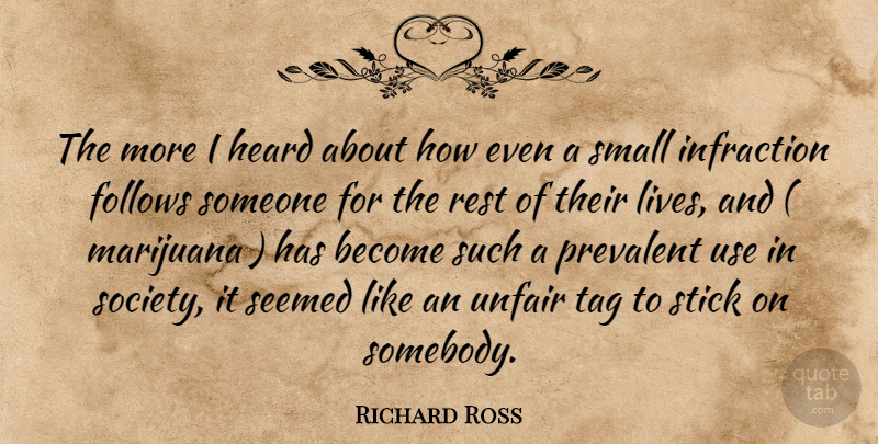 Richard Ross Quote About Follows, Heard, Rest, Seemed, Small: The More I Heard About...