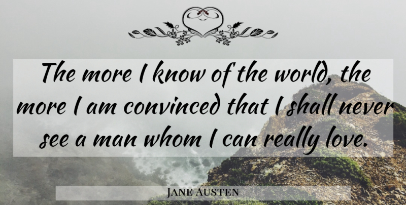 Jane Austen Quote About Love, Men, Literature: The More I Know Of...