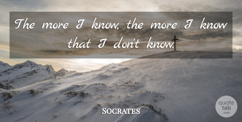 Socrates Quote About Stupidity, Knows: The More I Know The...