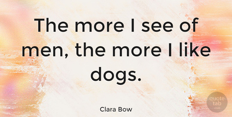 Clara Bow Quote About Men: The More I See Of...
