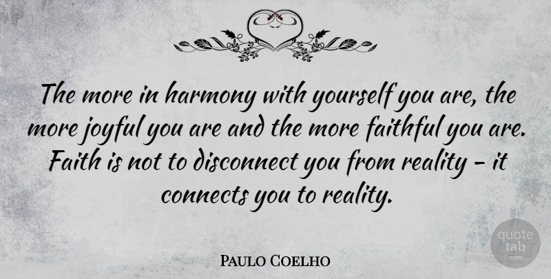 Paulo Coelho Quote About Connects, Disconnect, Faith, Faithful, Joyful: The More In Harmony With...