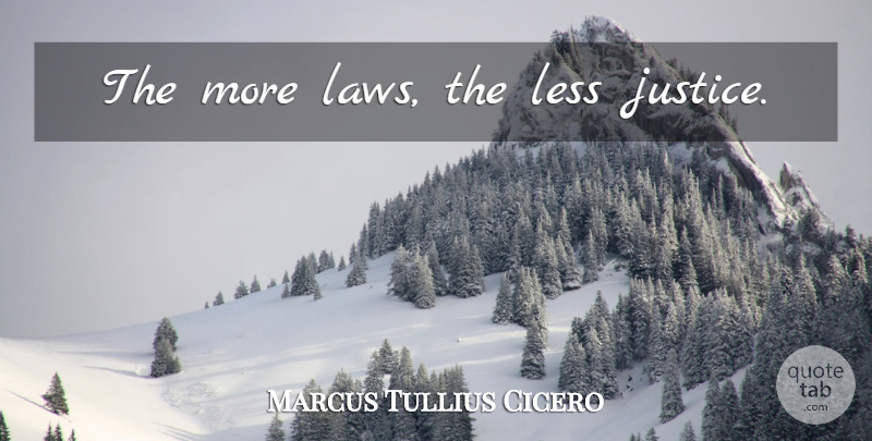 Marcus Tullius Cicero Quote About Peace, War, Law: The More Laws The Less...