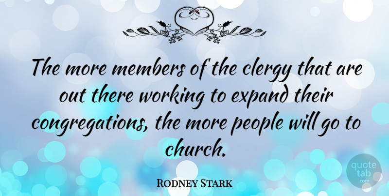 Rodney Stark Quote About Members, People: The More Members Of The...