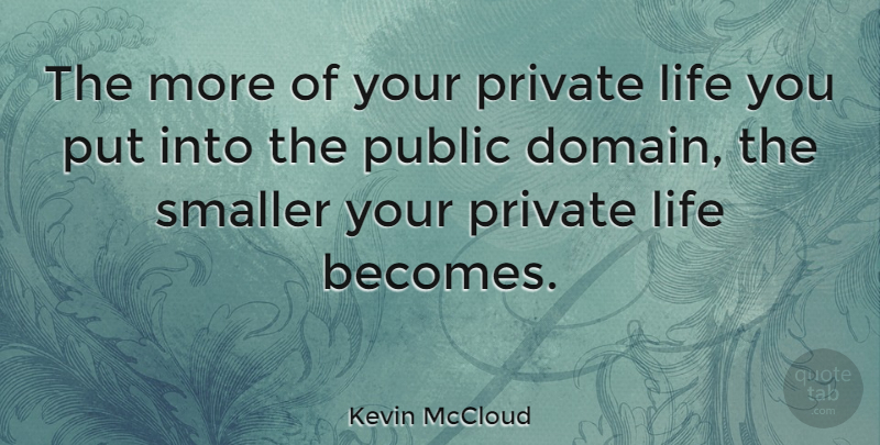 Kevin McCloud Quote About Life, Smaller: The More Of Your Private...
