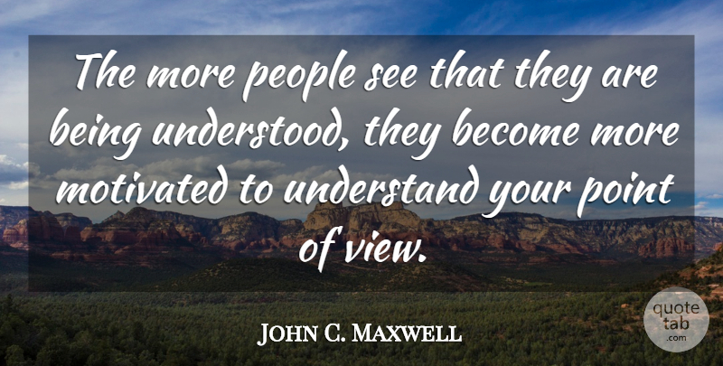 John C. Maxwell Quote About Views, People, Influence: The More People See That...