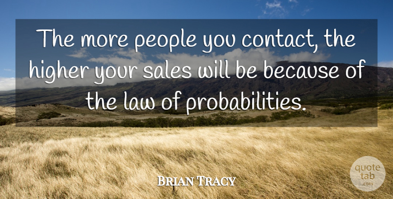 Brian Tracy Quote About Law, People, Probability: The More People You Contact...
