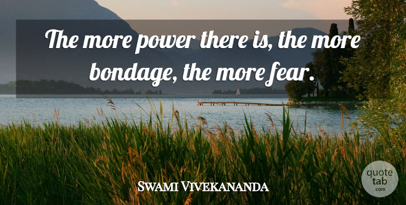 Swami Vivekananda Quote About Power, Bondage: The More Power There Is...