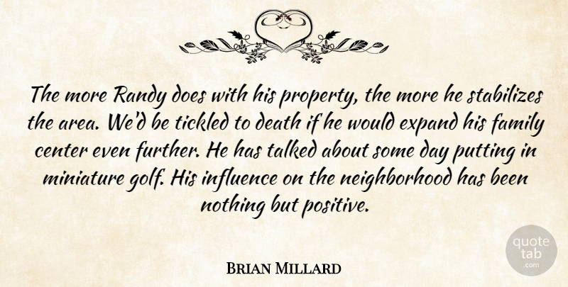 Brian Millard Quote About Center, Death, Expand, Family, Influence: The More Randy Does With...